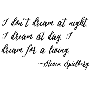 Steven Spielberg Quote: I don't dream at night. I dream at day. I dream for a living.